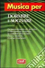 Musica per dormire e sognare. La musicoterapia che favorisce il rilassamento profondo, la completa distensione fisica e mentale, il sonno ristoratore. Con CD Audio libro