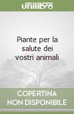 Piante per la salute dei vostri animali libro