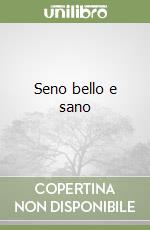 Seno bello e sano libro