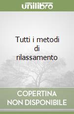 Tutti i metodi di rilassamento libro
