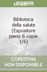 Biblioteca della salute (Espositore pieno 6 copie 1/6) libro