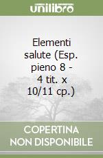 Elementi salute (Esp. pieno 8 - 4 tit. x 10/11 cp.) libro