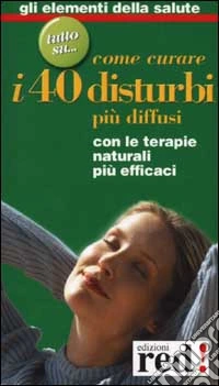 Come curare i 40 disturbi più diffusi libro