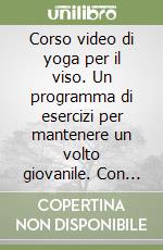 Corso video di yoga per il viso. Un programma di esercizi per mantenere un volto giovanile. Con videocassetta libro