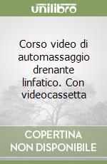 Corso video di automassaggio drenante linfatico. Con videocassetta libro