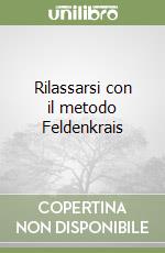 Rilassarsi con il metodo Feldenkrais libro