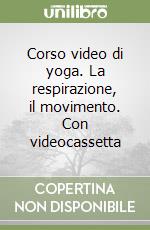 Corso video di yoga. La respirazione, il movimento. Con videocassetta libro