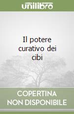 Il potere curativo dei cibi libro