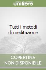 Tutti i metodi di meditazione libro