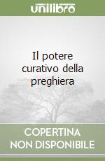 Il potere curativo della preghiera libro