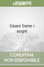 Usare bene i sogni libro