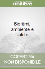 Bioritmi, ambiente e salute libro