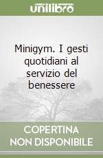 Minigym. I gesti quotidiani al servizio del benessere libro