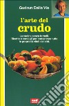 L'Arte del crudo. La cucina senza fornelli. Ricette e consigli per conservare le proprietà vitali dei cibi libro