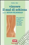 Vincere il mal di schiena con il metodo Feldenkrais libro