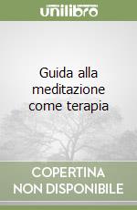 Guida alla meditazione come terapia libro