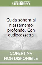 Guida sonora al rilassamento profondo. Con audiocassetta libro