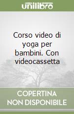 Corso video di yoga per bambini. Con videocassetta libro