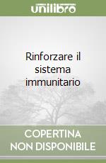 Rinforzare il sistema immunitario