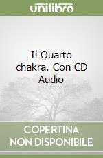 Il Quarto chakra. Con CD Audio libro