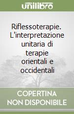 Riflessoterapie. L'interpretazione unitaria di terapie orientali e occidentali libro