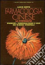 Farmacologia cinese. La fitoterapia. Principi, preparazione e uso dei rimedi vegetali libro