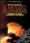 Il metodo Feldenkrais. Conoscere se stessi attraverso il movimento libro