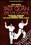 Principi e pratica del Taiji Quan. Disciplina interiore e armonia fisica nell'arte marziale «Dolce» cinese libro