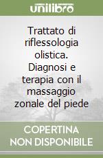 Trattato di riflessologia olistica. Diagnosi e terapia con il massaggio zonale del piede libro