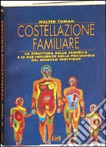 Costellazione familiare. La struttura della famiglia e le sue influenze sulla psicologia del singolo individuo