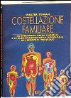 Costellazione familiare. La struttura della famiglia e le sue influenze sulla psicologia del singolo individuo libro