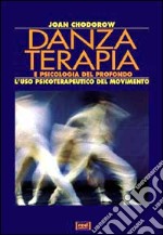 Danzaterapia e psicologia del profondo. L'uso psiterapeutico del movimento libro