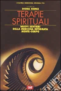 Terapie spirituali. Nuovi sentieri della medicina integrata mente-corpo libro