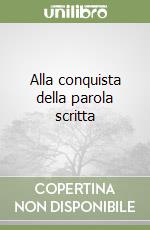 Alla conquista della parola scritta libro