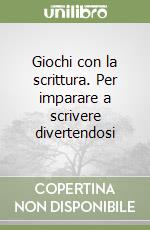 Giochi con la scrittura. Per imparare a scrivere divertendosi libro