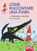 Come raccontare una fiaba... e inventarne cento altre libro