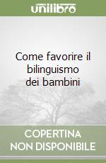 Come favorire il bilinguismo dei bambini libro