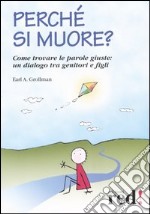 Perché si muore? Come trovare le parole giuste: un dialogo tra genitori e figli libro