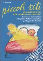 Piccoli riti di ogni giorno che aiutano a crescere libro