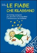 Le fiabe che rilassano. Il training autogeno per favorire la tranquillità e il benessere dei bambini libro