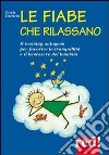 Le fiabe che rilassano. Il training autogeno per favorire la tranquillità e il benessere dei bambini libro