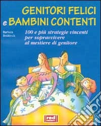 Genitori felici e bambini contenti. 100 e più strategie vincenti per sopravvivere al mestiere di genitore libro