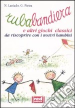 Rubabandiera e altri giochi classici libro