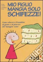 Mio figlio mangia solo schifezze! libro