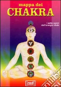 Chakra. I sette centri dell'energia vitale