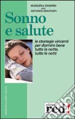 Sonno e salute. Le strategie vincenti per dormire bene tutta la notte, tutte le notti. Ambiente, alimentazione, cure convenzionali, rimedi naturali