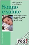 Sonno e salute. Le strategie vincenti per dormire bene tutta la notte, tutte le notti. Ambiente, alimentazione, cure convenzionali, rimedi naturali libro