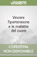 Vincere l'ipertensione e le malattie del cuore libro