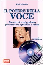 Il potere della voce. Esercizi di canto guidato per ritrovare equilibrio e salute. Con CD