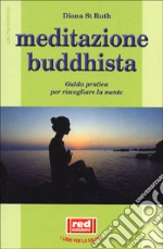 Meditazione buddhista. Guida pratica per risvegliare la mente libro